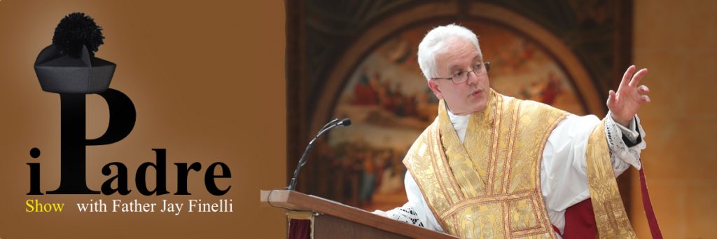 iPadre Catholic Podcast and Blog with Father Jay Finelli